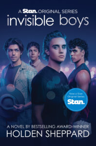 Four young men stand together against a blue and purple background. Text reads: A Stan. Original Series, invisible boys, Now a Stan Original Series, A novel by bestselling award-winner Holden Sheppard. In Conversation with Holden Sheppard - Brisbane Powerhouse 2025.