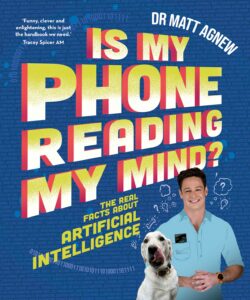 Book cover for Is My Phone Reading My Mind? by Dr Matt Agnew, Brisbane Writers Festival speaker, featuring bold text, a smiling man in a blue shirt, a white dog with a phone on its collar, and digital code in the background.