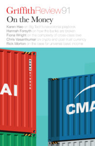 The cover of Griffith Review 91 features red and blue cargo containers and lists topics like Big Tech, banks, class, cryptocurrency, and universal basic income.