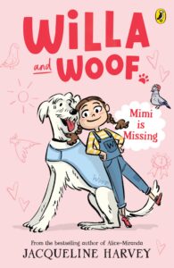 Book cover illustration for Willa and Woof: Mimi is Missing shows a smiling girl leaning against a big white dog. Pink background with doodles, a pigeon, and playful text. Author: Jacqueline Harvey.