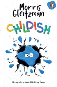 Book cover for Childish by Morris Gleitzman, featuring colorful clay letters and a blue clay splat character with googly eyes bursting through a white background. Tagline: A funny story about kids fixing things.