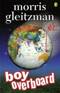 The book cover for Boy Overboard by Morris Gleitzman features a globe with a red arrow pointing to Australia, labeled ME. The title appears in bold white and red text at the bottom.