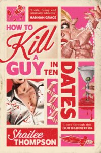 Book cover of How to Kill a Guy in Ten Dates by Shailee Thompson, featuring retro-style art of a spilled martini, lipstick, a bleeding hand, a torn shirt, and bold pink and red text.