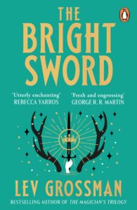 Cover of The Bright Sword by Lev Grossman, with antlers framing a hand holding a crown. Features praise from Rebecca Yarros and George R. R. Martin. Bold yellow and white text on a teal background. Penguin logo in top right.