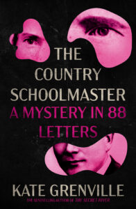 Book cover for The Country Schoolmaster: A Mystery in 88 Letters by Kate Grenville, featuring abstract pink shapes with black-and-white images of facial features on a black background.