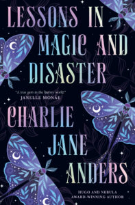 Book cover for Lessons in Magic and Disaster by Charlie Jane Anders, featuring large iridescent text, illustrations of blue and purple moths, and swirling leaf designs on a dark background.