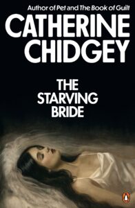 Book cover for The Starving Bride by Catherine Chidgey features a pale woman in a white dress lying down with eyes closed, against a dark background. Text includes the authors name and book title in bold white letters.