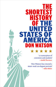 Book cover for The Shortest History of the United States of America by Don Watson, featuring the Statue of Liberty and quotes praising the book.