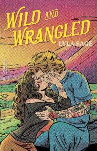 Illustrated cover of Wild and Wrangled by Lyla Sage, showing a couple passionately kissing outdoors with mountains and a sunset in the background. The person on the right has tattooed arms.