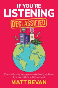 Illustration of a globe with buildings, smoke, a tank, and money on top. Text: If Youre Listening Declassified by Matt Bevan, and The worlds most important stories boldly explained by a man hiding in his basement.