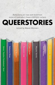Book cover for Queerstories, edited by Maeve Marsden. Vertical, colorful books line the bottom. Text above reads, Reflections on lives well lived from some of Australias finest LGBTQIA+ writers.