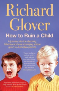 Book cover for How to Ruin a Child by Richard Glover, featuring two young boys in yellow sweaters, one screaming and one frowning, against a blue background with review quotes.