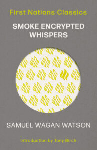 Book cover of “Smoke Encrypted Whispers” by Samuel Wagan Watson. Yellow smoke symbols are pattern inside a circle on a gray background. Title, author, and introduction credit appear in white and yellow text.