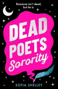 Book cover with a pink speech bubble reading “Dead Poets Sorority.” Above, text says, “Romance isn’t dead, but he is.” There’s a crescent moon, stars, and a blue feather pen on a black background.