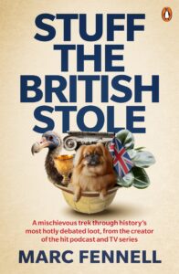 Book cover for Stuff The British Stole by Marc Fennell, featuring bold blue text, a dodo, a cup, a dog, a plant, and a British flag. Subtitle in red highlights the theme of historical stolen artifacts.